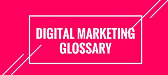 The Ultimate List of Digital Marketing Glossary of Terms to Know