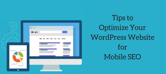 Tips to Optimize Your WordPress Website for Mobile SEO