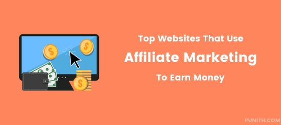 Websites that Use Affiliate Marketing to Earn Money