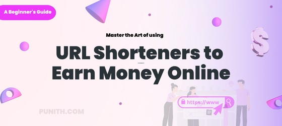 master the art of using URL Shorteners to Earn Money online